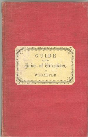 [Gutenberg 62425] • The Ruins of the Roman City of Uriconium, at Wroxeter, near Shrewsbury